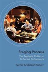 Staging Process : The Aesthetic Politics of Collective Performance