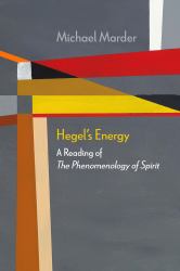 Hegel's Energy : A Reading of the Phenomenology of Spirit