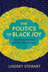 The Politics of Black Joy : Zora Neale Hurston and Neo-Abolitionism