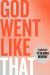 God Went Like That : A Novel