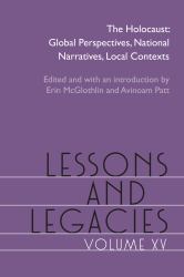 Lessons and Legacies, Volume XV : The Holocaust: Global Perspectives, National Narratives, Local Contexts