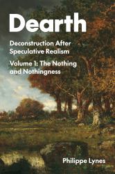 Dearth : Deconstruction after Speculative Realism. the Nothing and Nothingness