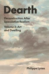 Dearth : Deconstruction after Speculative Realism. Art and Dwelling