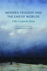 Modern Tragedy and the End of Worlds : Lillo, Leopardi, Ibsen