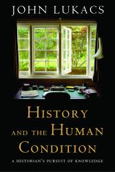 History and the Human Condition : A Historian's Pursuit of Knowledge