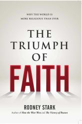 The Triumph of Faith : Why the World Is More Religious Than Ever