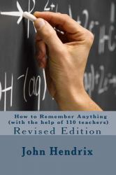 How to Remember Anything (with the Help of 110 Teachers) Revised Edition