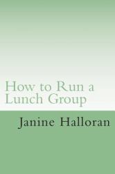 How to Run a Lunch Group : A School Counselor's Guide to Setting up a Successful Lunch Group Program
