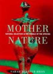 Mother Nature : Natural Selection and the Female of the Species