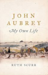 John Aubrey : My Own Life