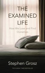 The Examined Life : How We Lose and Find Ourselves