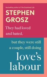 Love's Labour : How We Break and Make the Bonds of Love