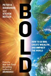 Bold : How to Go Big, Create Wealth and Impact the World