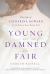 Young and Damned and Fair : The Life of Catherine Howard, Fifth Wife of King Henry VIII