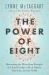 The Power of Eight : Harnessing the Miraculous Energies of a Small Group to Heal Others, Your Life, and the World