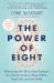 The Power of Eight : Harnessing the Miraculous Energies of a Small Group to Heal Others, Your Life, and the World