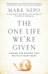 The One Life We're Given : Finding the Wisdom That Waits in Your Heart