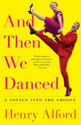 And Then We Danced : A Voyage into the Groove