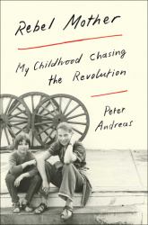 Rebel Mother : My Childhood Chasing the Revolution