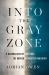 Into the Gray Zone : A Neuroscientist Explores the Border Between Life and Death