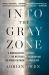 Into the Gray Zone : A Neuroscientist Explores the Mysteries of the Brain and the Border Between Life and Death