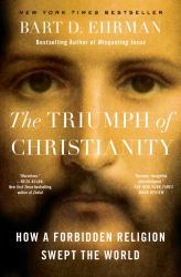 The Triumph of Christianity : How a Forbidden Religion Swept the World