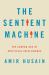 The Sentient Machine : The Coming Age of Artificial Intelligence The Sentient Machine : The Coming Age of Artificial Intelligence