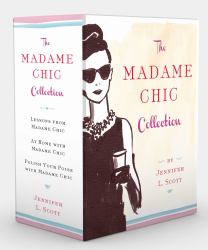 The Madame Chic Collection : Lessons from Madame Chic, at Home with Madame Chic, and Polish Your Poise with Madame Chic