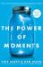 The Power of Moments : Why Certain Experiences Have Extraordinary Impact