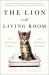 Lion in the Living Room : How House Cats Tamed Us and Took over the World