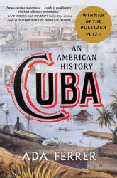 Cuba (Winner of the Pulitzer Prize) : An American History