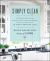 Simply Clean : The Proven Method for Keeping Your Home Organized, Clean, and Beautiful in Just 10 Minutes a Day Simply Clean : The Proven Method for Keeping Your Home Organized, Clean, and Beautiful in Just 10 Minutes a Day