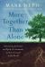 More Together Than Alone : Discovering the Power and Spirit of Community in Our Lives and in the World
