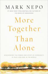 More Together Than Alone : Discovering the Power and Spirit of Community in Our Lives and in the World