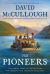 The Pioneers : The Heroic Story of the Settlers Who Brought the American Ideal West