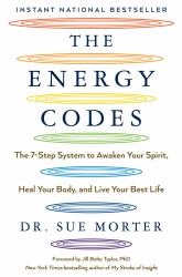 The Energy Codes : The 7-Step System to Awaken Your Spirit, Heal Your Body, and Live Your Best Life