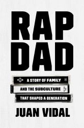 Rap Dad : A Story of Family and the Subculture That Shaped a Generation