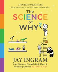 The Science of Why 2 : Answers to Questions about the Universe, the Unknown, and Ourselves