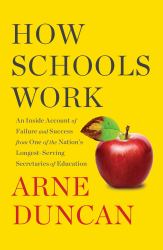 How Schools Work : An Inside Account of Failure and Success from One of the Nation's Longest-Serving Secretaries of Education