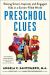 Preschool Clues : Raising Smart, Inspired, and Engaged Kids in a Screen-Filled World