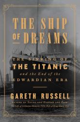 The Ship of Dreams : The Sinking of the Titanic and the End of the Edwardian Era