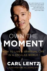 Own the Moment : How to Live a Spiritual Life in a Secular World