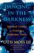 Dancing in the Darkness : Spiritual Lessons for Thriving in Turbulent Times
