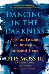 Dancing in the Darkness : Spiritual Lessons for Thriving in Turbulent Times