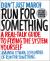 Run for Something : A Real-Talk Guide to Fixing the System Yourself Run for Something : A Real-Talk Guide to Fixing the System Yourself
