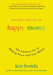 Happy Money : The Japanese Art of Making Peace with Your Money