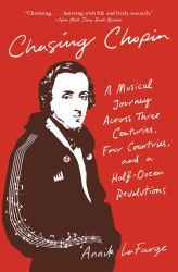 Chasing Chopin : A Musical Journey Across Three Centuries, Four Countries, and a Half-Dozen Revolutions