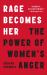 Rage Becomes Her : The Power of Women's Anger