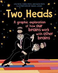 Two Heads : A Graphic Exploration of How Our Brains Work with Other Brains