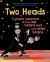 Two Heads : A Graphic Exploration of How Our Brains Work with Other Brains